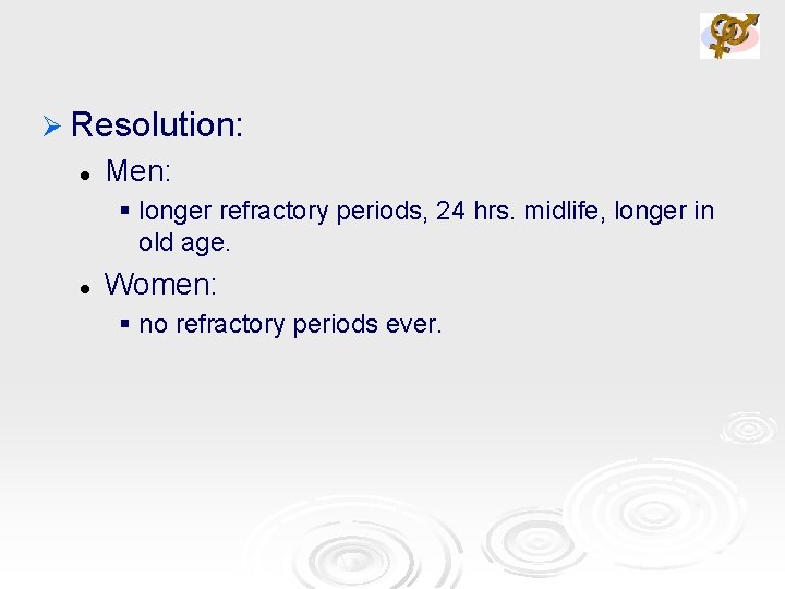 Ø Resolution: l Men: § longer refractory periods, 24 hrs. midlife, longer in old