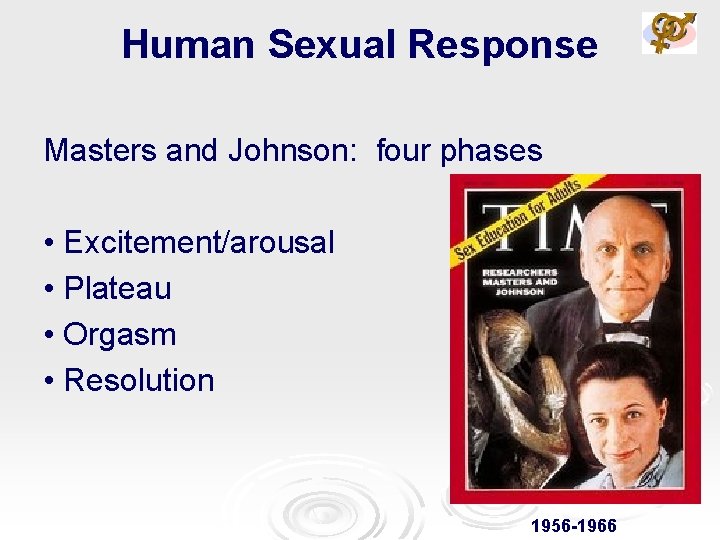 Human Sexual Response Masters and Johnson: four phases • Excitement/arousal • Plateau • Orgasm