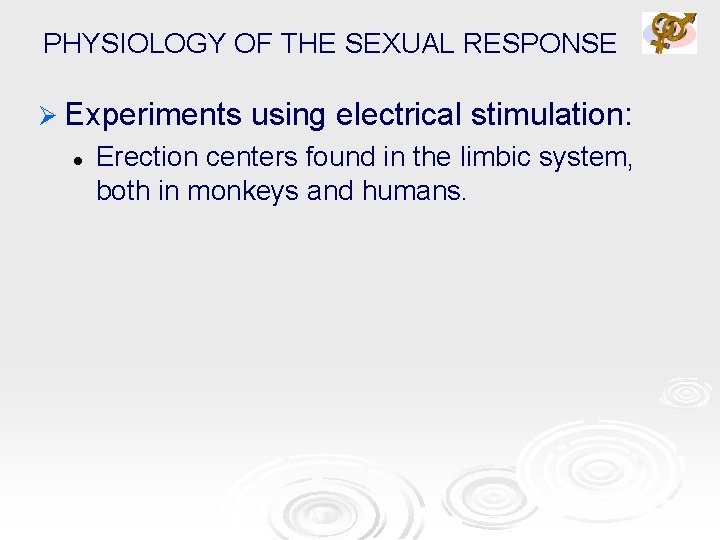 PHYSIOLOGY OF THE SEXUAL RESPONSE Ø Experiments l using electrical stimulation: Erection centers found