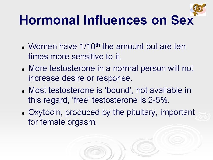Hormonal Influences on Sex l l Women have 1/10 th the amount but are