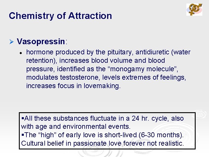 Chemistry of Attraction Ø Vasopressin: l hormone produced by the pituitary, antidiuretic (water retention),