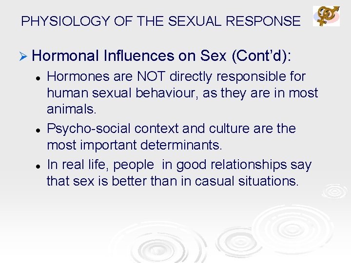 PHYSIOLOGY OF THE SEXUAL RESPONSE Ø Hormonal l Influences on Sex (Cont’d): Hormones are