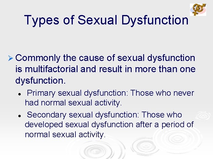 Types of Sexual Dysfunction Ø Commonly the cause of sexual dysfunction is multifactorial and