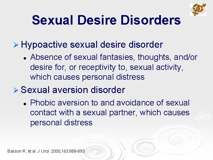 Sexual Desire Disorders Ø Hypoactive l Absence of sexual fantasies, thoughts, and/or desire for,