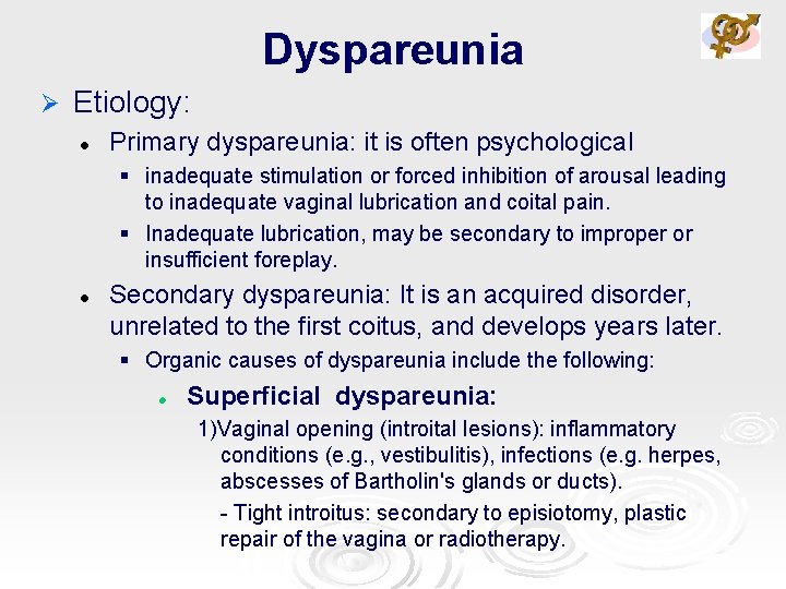 Dyspareunia Ø Etiology: l Primary dyspareunia: it is often psychological § inadequate stimulation or