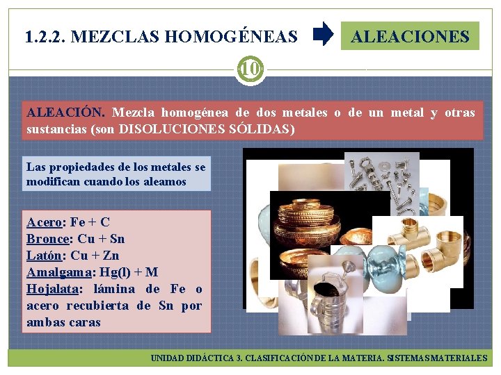 1. 2. 2. MEZCLAS HOMOGÉNEAS ALEACIONES 10 ALEACIÓN. Mezcla homogénea de dos metales o