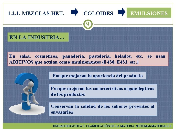1. 2. 1. MEZCLAS HET. COLOIDES EMULSIONES 9 EN LA INDUSTRIA… En salsa, cosméticos,