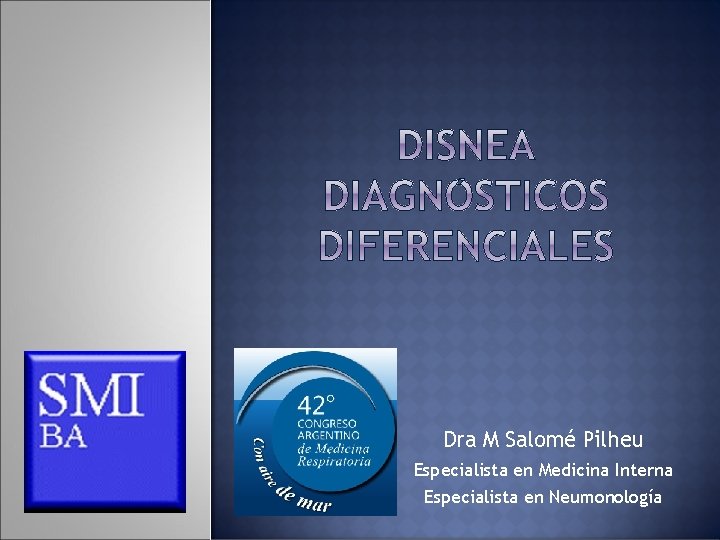 Dra M Salomé Pilheu Especialista en Medicina Interna Especialista en Neumonología 