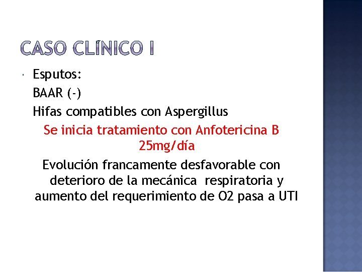  Esputos: BAAR (-) Hifas compatibles con Aspergillus Se inicia tratamiento con Anfotericina B