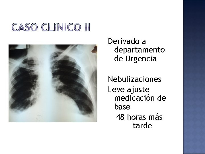 Derivado a departamento de Urgencia Nebulizaciones Leve ajuste medicación de base 48 horas más