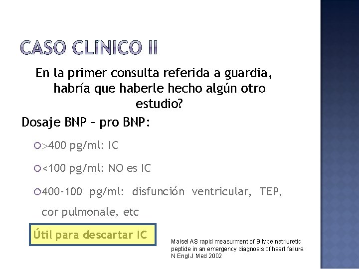 En la primer consulta referida a guardia, habría que haberle hecho algún otro estudio?