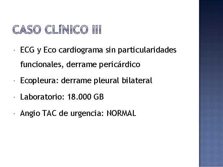  ECG y Eco cardiograma sin particularidades funcionales, derrame pericárdico Ecopleura: derrame pleural bilateral