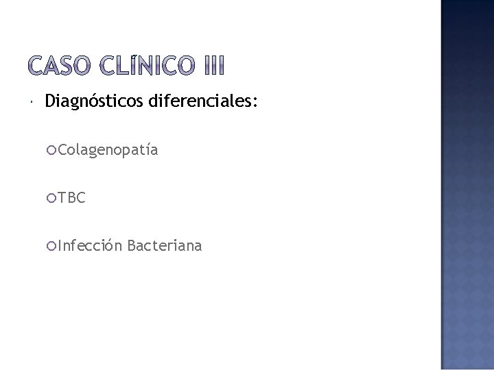  Diagnósticos diferenciales: Colagenopatía TBC Infección Bacteriana 