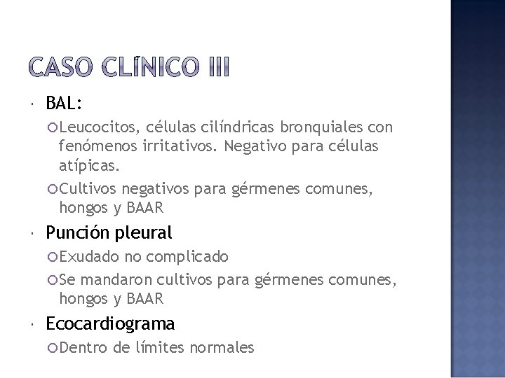  BAL: Leucocitos, células cilíndricas bronquiales con fenómenos irritativos. Negativo para células atípicas. Cultivos
