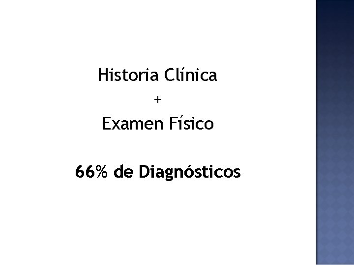 Historia Clínica + Examen Físico 66% de Diagnósticos 