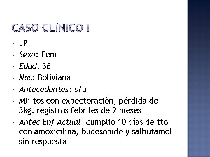  LP Sexo: Fem Edad: 56 Nac: Boliviana Antecedentes: s/p MI: tos con expectoración,