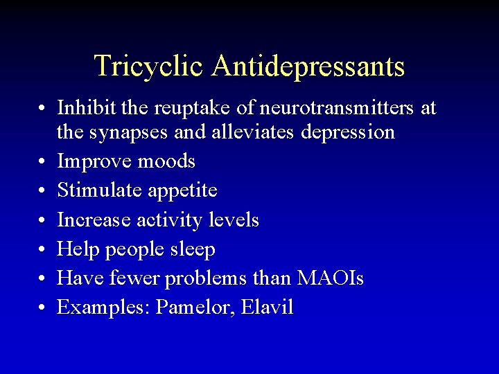 Tricyclic Antidepressants • Inhibit the reuptake of neurotransmitters at the synapses and alleviates depression