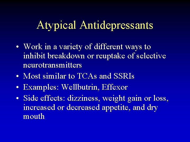 Atypical Antidepressants • Work in a variety of different ways to inhibit breakdown or