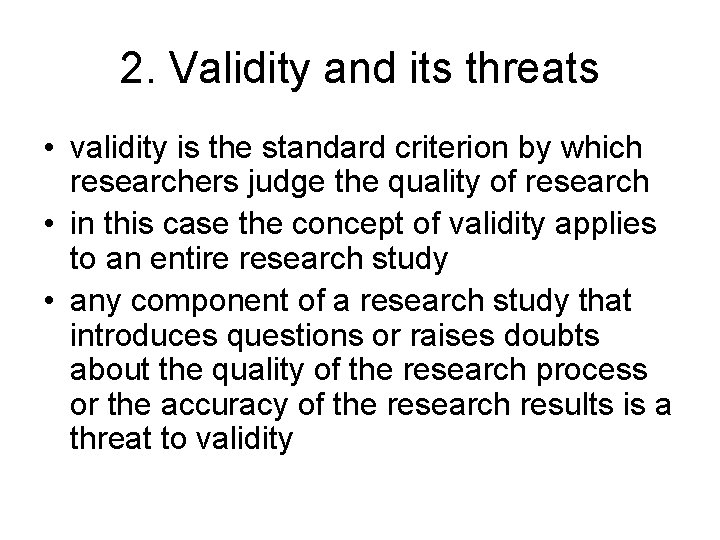 2. Validity and its threats • validity is the standard criterion by which researchers 2. Validity and its threats • validity is the standard criterion by which researchers