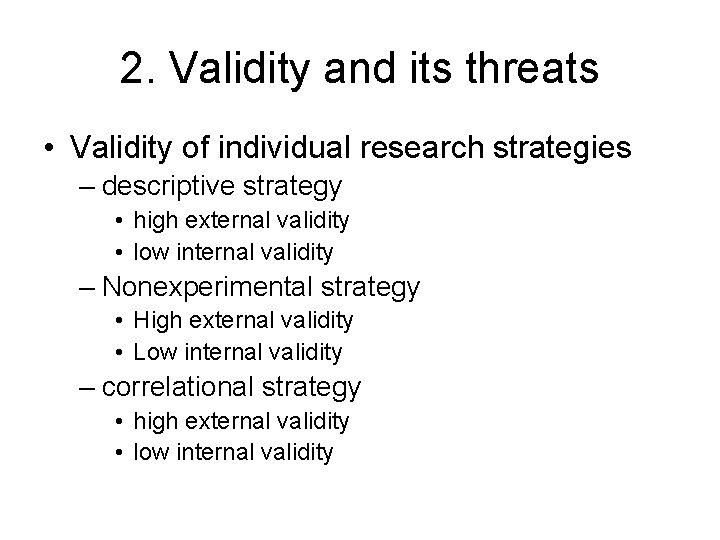 2. Validity and its threats • Validity of individual research strategies – descriptive strategy 2. Validity and its threats • Validity of individual research strategies – descriptive strategy