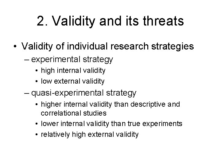 2. Validity and its threats • Validity of individual research strategies – experimental strategy