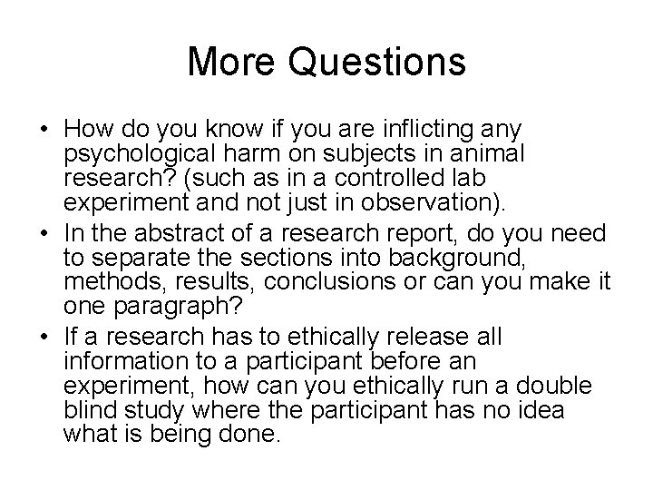 More Questions • How do you know if you are inflicting any psychological harm