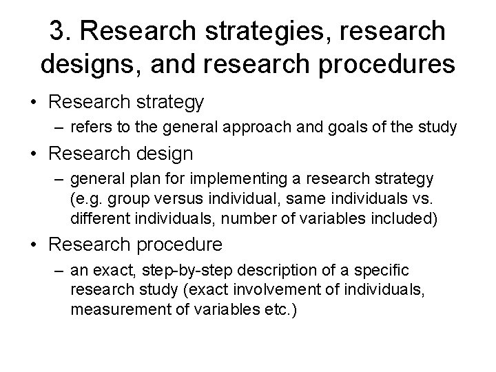 3. Research strategies, research designs, and research procedures • Research strategy – refers to