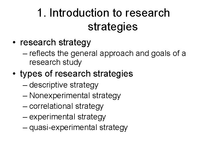 1. Introduction to research strategies • research strategy – reflects the general approach and