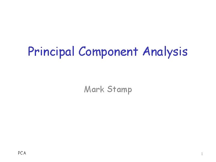 Principal Component Analysis Mark Stamp PCA 1 