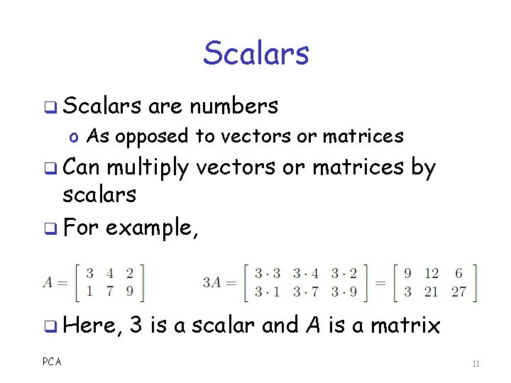 Scalars q Scalars are numbers o As opposed to vectors or matrices q Can