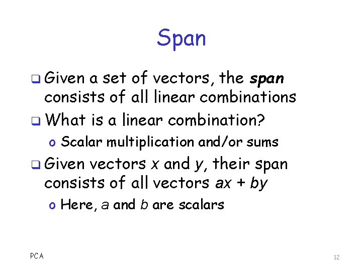 Span q Given a set of vectors, the span consists of all linear combinations