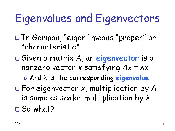 Eigenvalues and Eigenvectors q In German, “eigen” means “proper” or “characteristic” q Given a