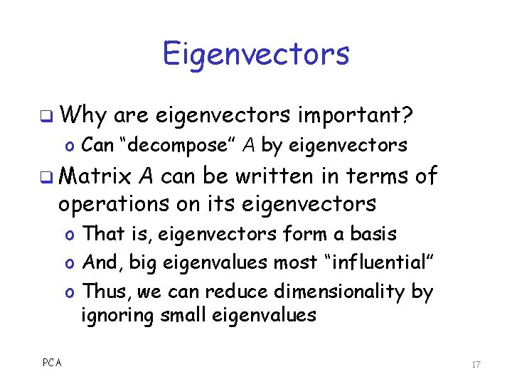 Eigenvectors q Why are eigenvectors important? o Can “decompose” A by eigenvectors q Matrix