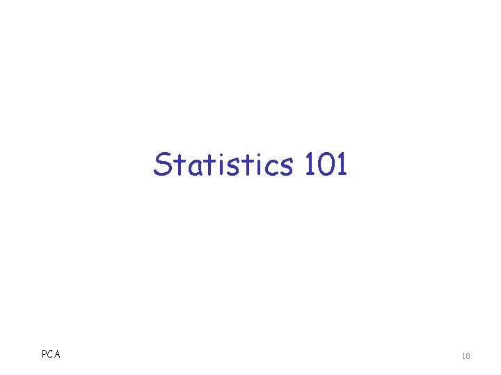 Statistics 101 PCA 18 
