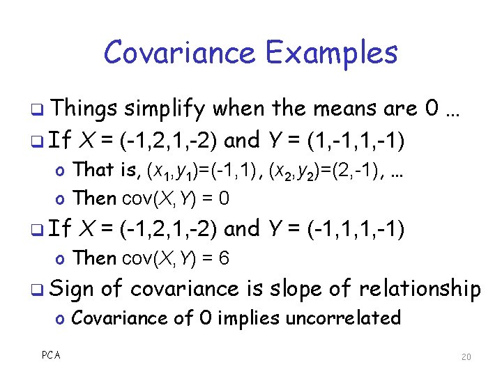 Covariance Examples q Things simplify when the means are 0 … q If X