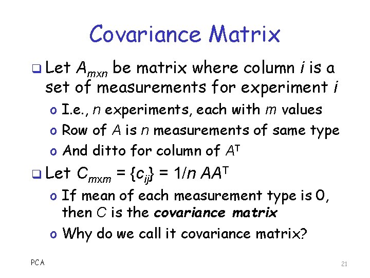 Covariance Matrix q Let Amxn be matrix where column i is a set of