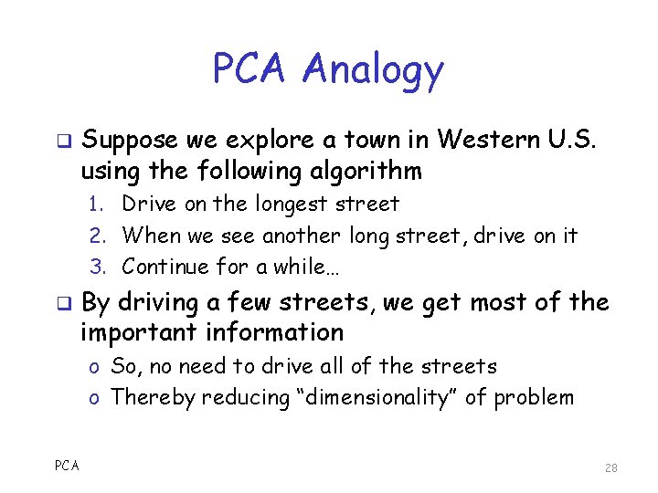 PCA Analogy q Suppose we explore a town in Western U. S. using the