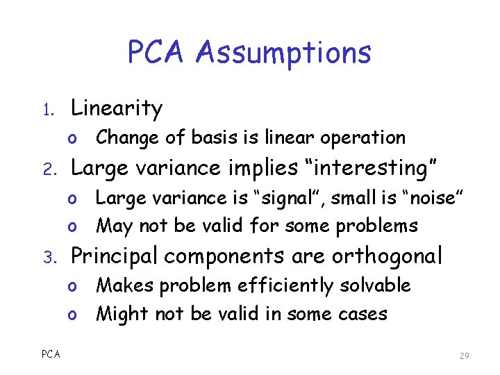 PCA Assumptions 1. Linearity o Change of basis is linear operation 2. Large variance