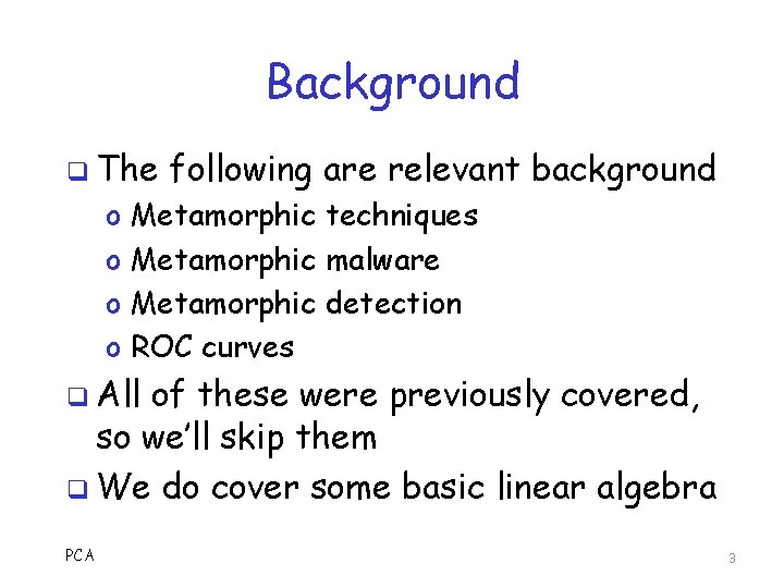 Background q The o o following are relevant background Metamorphic techniques Metamorphic malware Metamorphic