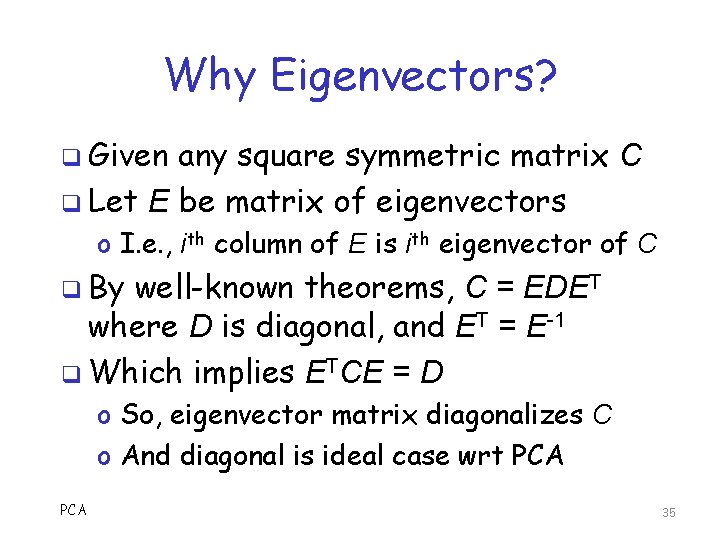 Why Eigenvectors? q Given any square symmetric matrix C q Let E be matrix