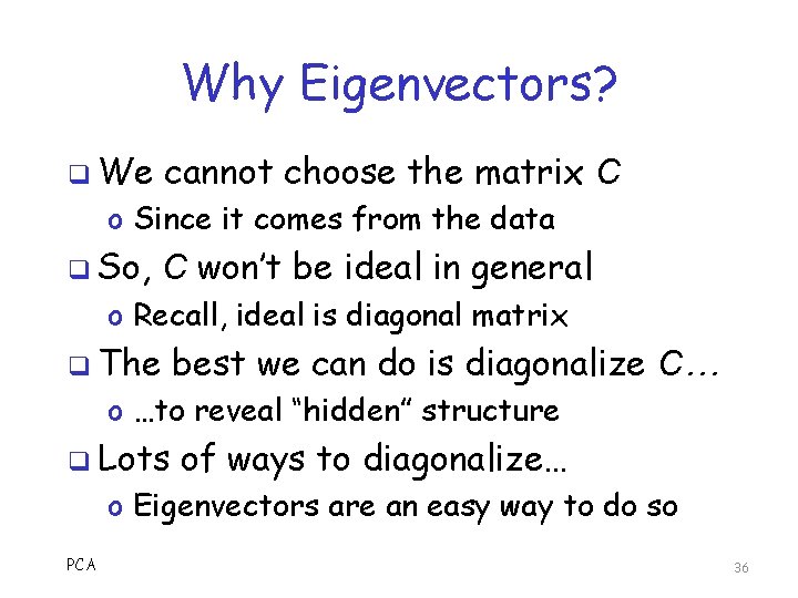 Why Eigenvectors? q We cannot choose the matrix C o Since it comes from