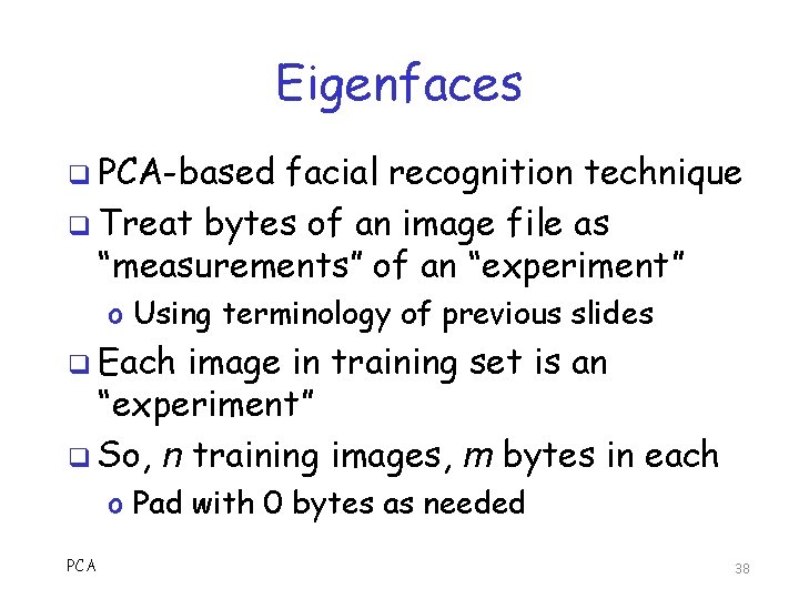 Eigenfaces q PCA-based facial recognition technique q Treat bytes of an image file as