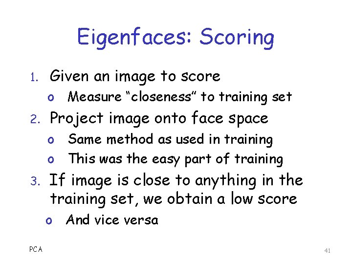 Eigenfaces: Scoring 1. Given an image to score o Measure “closeness” to training set