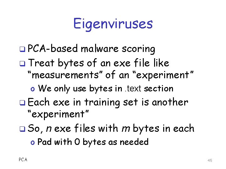 Eigenviruses q PCA-based malware scoring q Treat bytes of an exe file like “measurements”