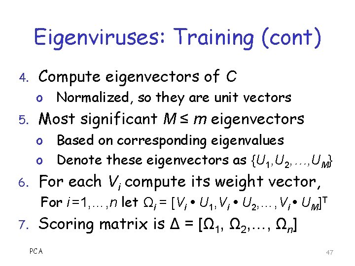 Eigenviruses: Training (cont) 4. Compute eigenvectors of C o Normalized, so they are unit