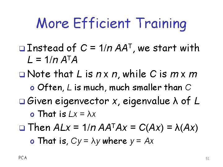 More Efficient Training q Instead of C = 1/n AAT, we start with L