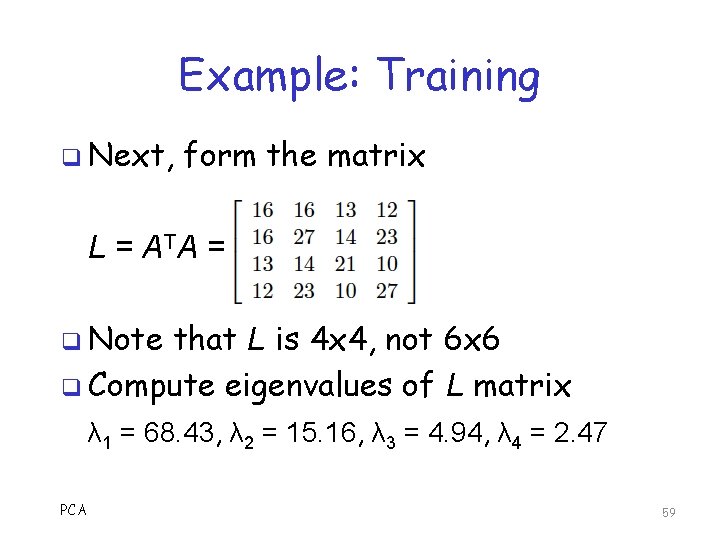 Example: Training q Next, form the matrix L = A TA = q Note