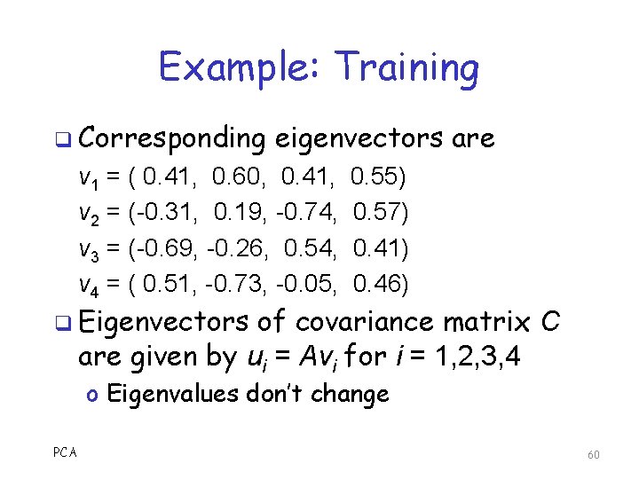 Example: Training q Corresponding eigenvectors are v 1 = ( 0. 41, 0. 60,