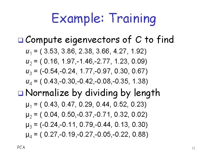 Example: Training q Compute eigenvectors of C to find u 1 = ( 3.