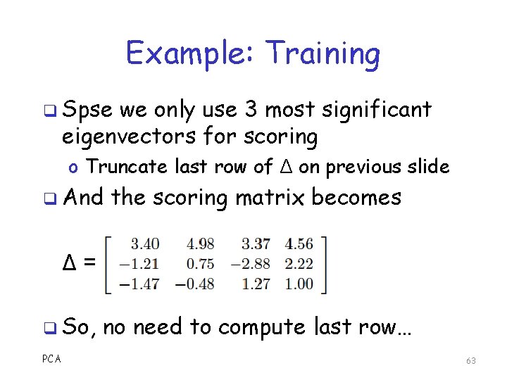 Example: Training q Spse we only use 3 most significant eigenvectors for scoring o